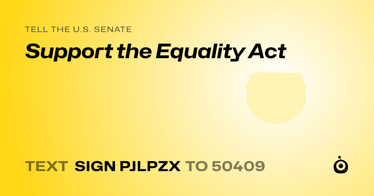 A shareable card that reads "tell the U.S. Senate: Support the Equality Act" followed by "text sign PJLPZX to 50409"