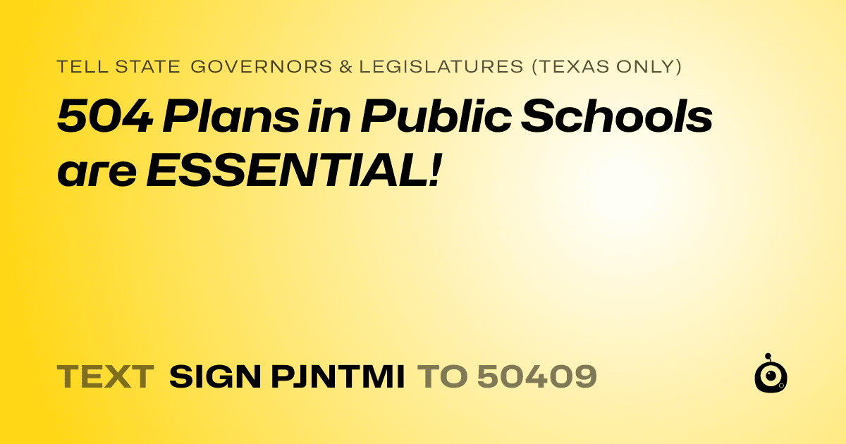 A shareable card that reads "tell State Governors & Legislatures (Texas only): 504 Plans in Public Schools are ESSENTIAL!" followed by "text sign PJNTMI to 50409"
