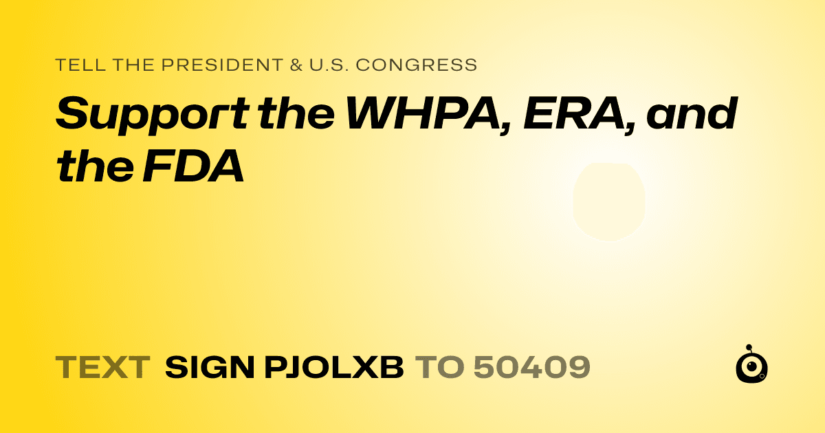 A shareable card that reads "tell the President & U.S. Congress: Support the WHPA, ERA, and the FDA" followed by "text sign PJOLXB to 50409"