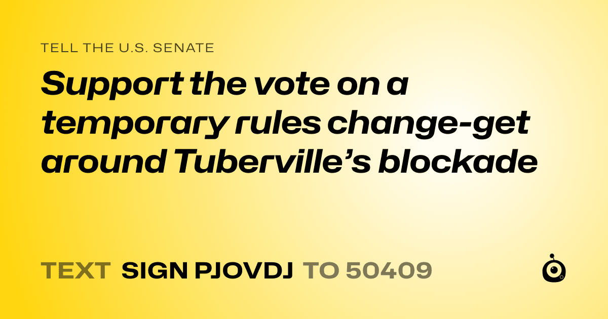 A shareable card that reads "tell the U.S. Senate: Support the vote on a temporary rules change-get around Tuberville’s  blockade" followed by "text sign PJOVDJ to 50409"