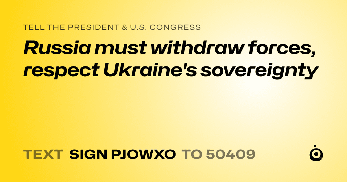 A shareable card that reads "tell the President & U.S. Congress: Russia must withdraw forces, respect Ukraine's sovereignty" followed by "text sign PJOWXO to 50409"