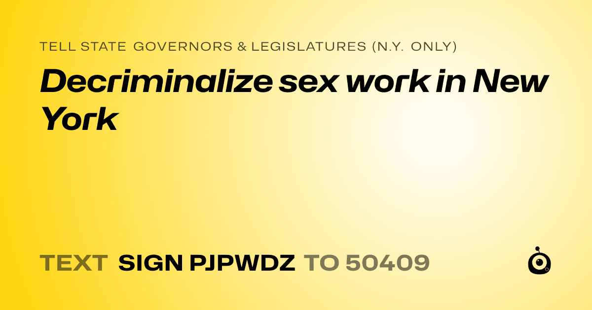 A shareable card that reads "tell State Governors & Legislatures (N.Y. only): Decriminalize sex work in New York" followed by "text sign PJPWDZ to 50409"