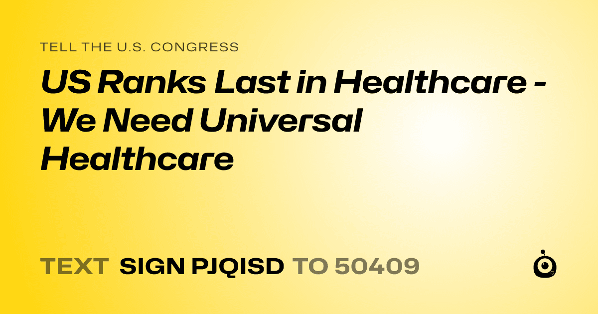A shareable card that reads "tell the U.S. Congress: US Ranks Last in Healthcare - We Need Universal Healthcare" followed by "text sign PJQISD to 50409"
