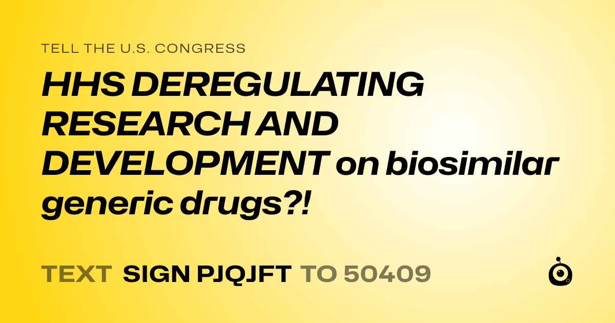 A shareable card that reads "tell the U.S. Congress: HHS DEREGULATING RESEARCH AND DEVELOPMENT on biosimilar generic drugs?!" followed by "text sign PJQJFT to 50409"