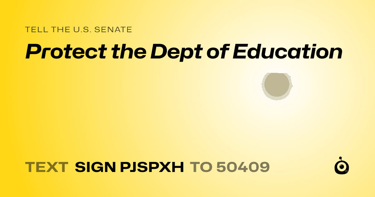 A shareable card that reads "tell the U.S. Senate: Protect the Dept of Education" followed by "text sign PJSPXH to 50409"