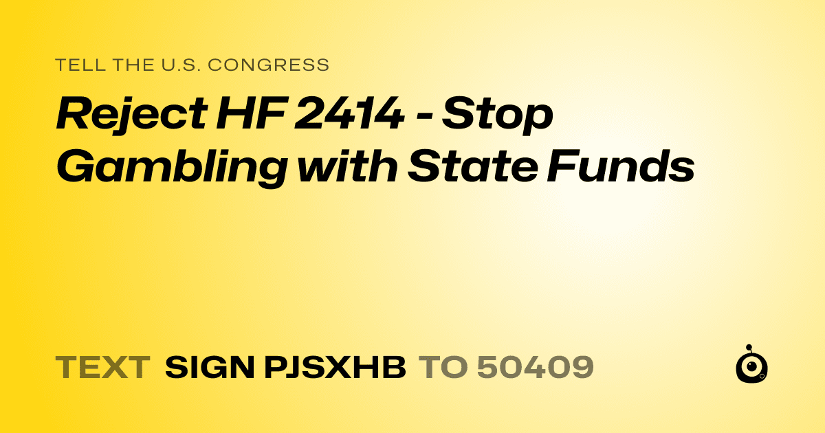 A shareable card that reads "tell the U.S. Congress: Reject HF 2414 - Stop Gambling with State Funds" followed by "text sign PJSXHB to 50409"