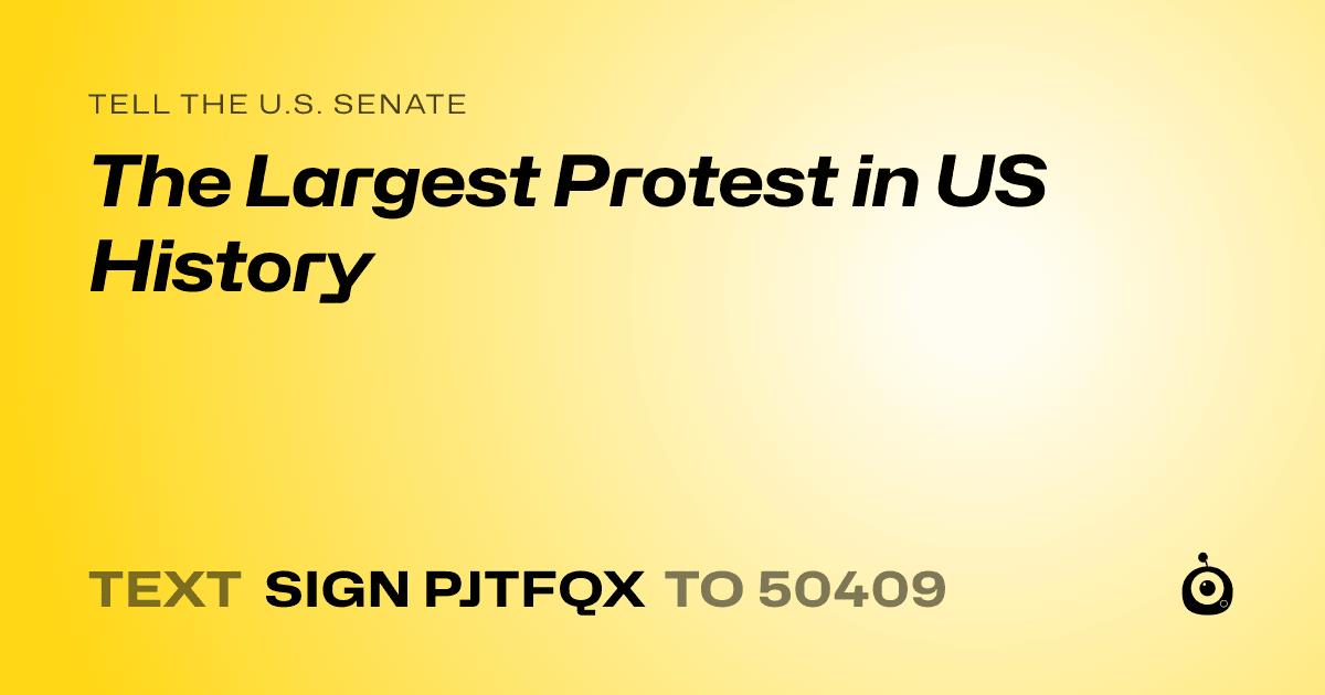 A shareable card that reads "tell the U.S. Senate: The Largest Protest in US History" followed by "text sign PJTFQX to 50409"
