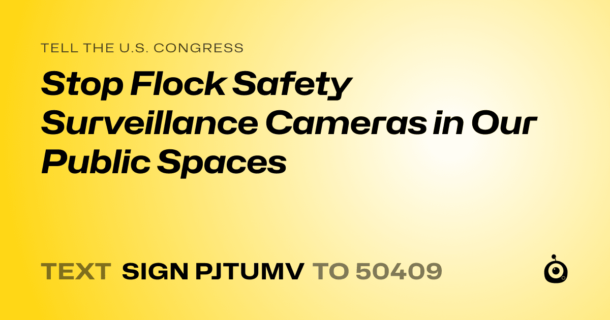 A shareable card that reads "tell the U.S. Congress: Stop Flock Safety Surveillance Cameras in Our Public Spaces" followed by "text sign PJTUMV to 50409"
