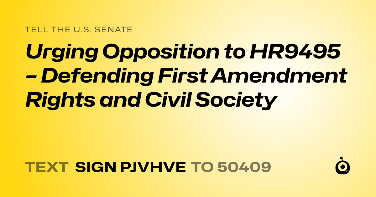 A shareable card that reads "tell the U.S. Senate: Urging Opposition to HR9495 – Defending First Amendment Rights and Civil Society" followed by "text sign PJVHVE to 50409"