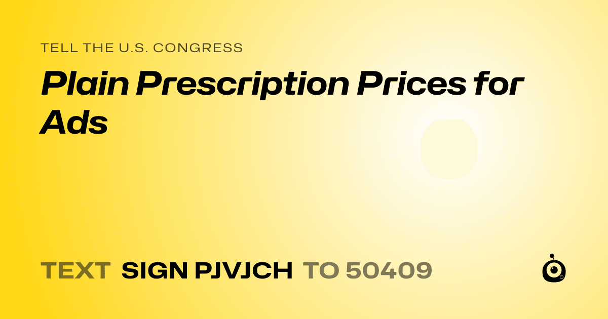 A shareable card that reads "tell the U.S. Congress: Plain Prescription Prices for Ads" followed by "text sign PJVJCH to 50409"