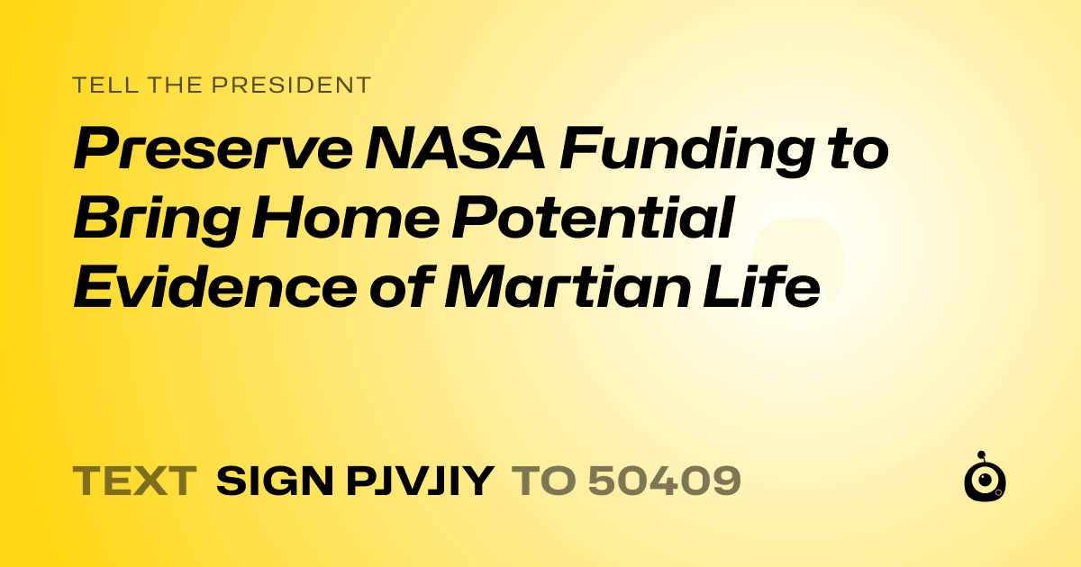 A shareable card that reads "tell the President: Preserve NASA Funding to Bring Home Potential Evidence of Martian Life" followed by "text sign PJVJIY to 50409"