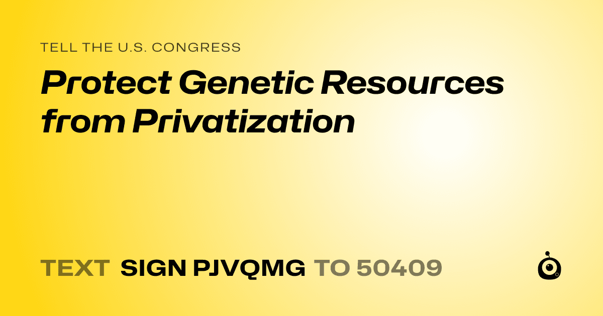 A shareable card that reads "tell the U.S. Congress: Protect Genetic Resources from Privatization" followed by "text sign PJVQMG to 50409"