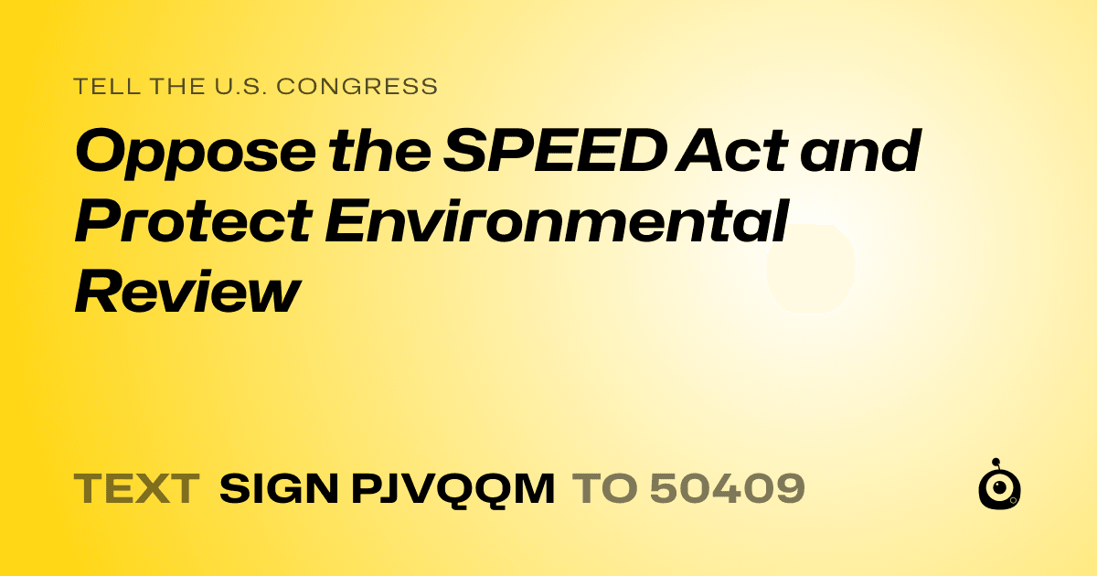 A shareable card that reads "tell the U.S. Congress: Oppose the SPEED Act and Protect Environmental Review" followed by "text sign PJVQQM to 50409"