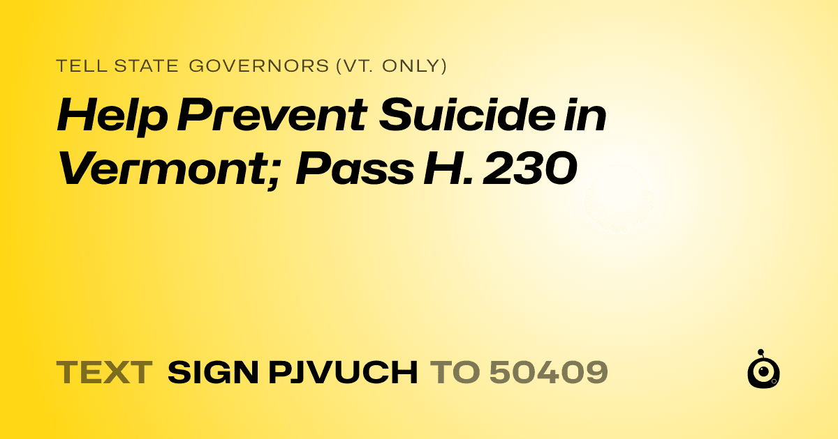 A shareable card that reads "tell State Governors (Vt. only): Help Prevent Suicide in Vermont; Pass H. 230" followed by "text sign PJVUCH to 50409"