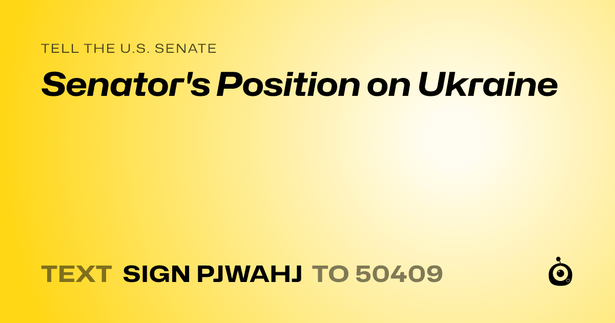 A shareable card that reads "tell the U.S. Senate: Senator's Position on Ukraine" followed by "text sign PJWAHJ to 50409"