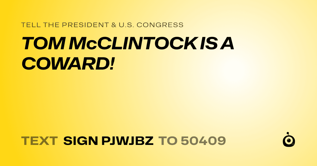 A shareable card that reads "tell the President & U.S. Congress: TOM McCLINTOCK IS A COWARD!" followed by "text sign PJWJBZ to 50409"