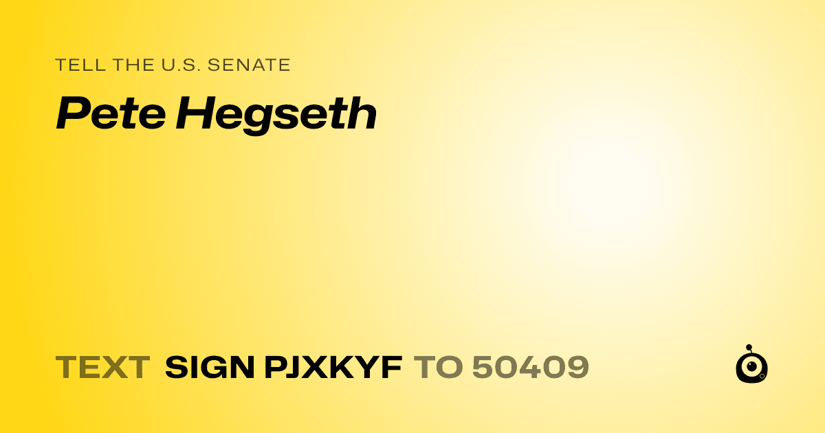 A shareable card that reads "tell the U.S. Senate: Pete Hegseth" followed by "text sign PJXKYF to 50409"