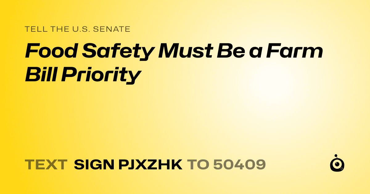 A shareable card that reads "tell the U.S. Senate: Food Safety Must Be a Farm Bill Priority" followed by "text sign PJXZHK to 50409"