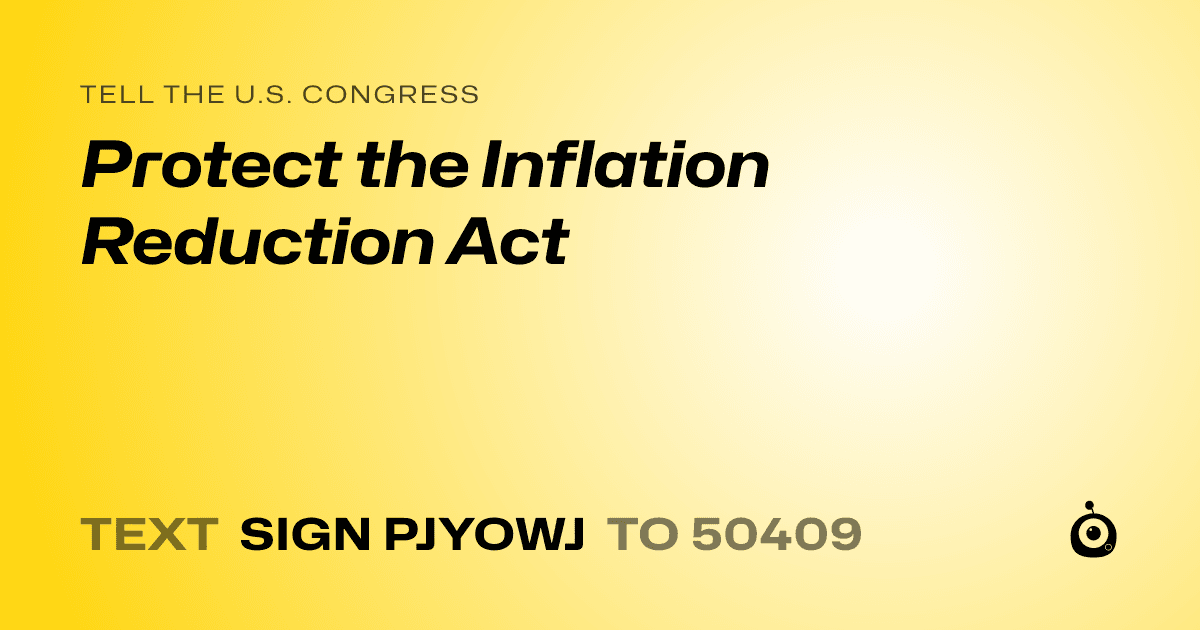 A shareable card that reads "tell the U.S. Congress: Protect the Inflation Reduction Act" followed by "text sign PJYOWJ to 50409"