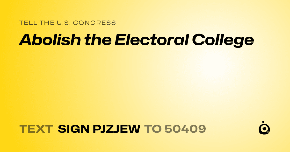 A shareable card that reads "tell the U.S. Congress: Abolish the Electoral College" followed by "text sign PJZJEW to 50409"