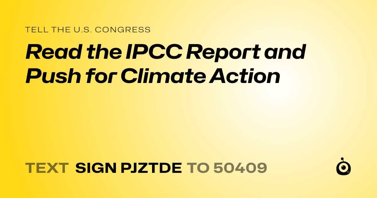 A shareable card that reads "tell the U.S. Congress: Read the IPCC Report and Push for Climate Action" followed by "text sign PJZTDE to 50409"
