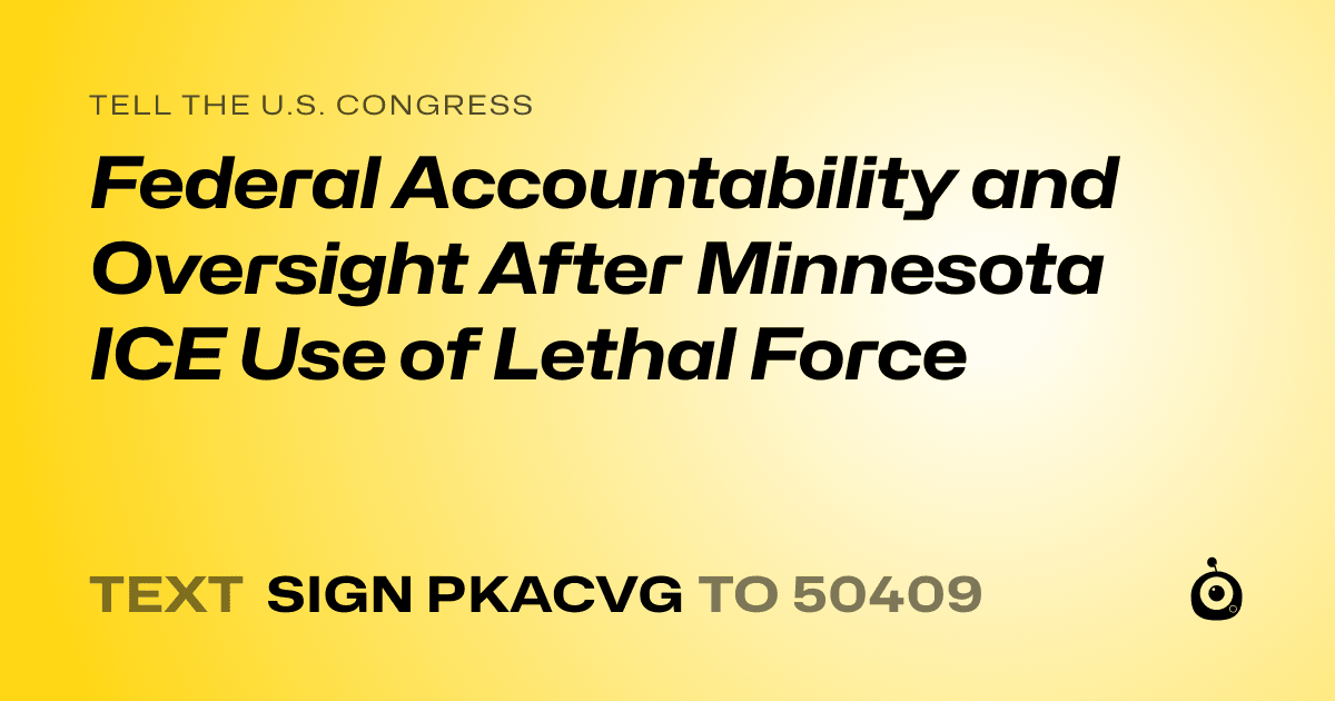 A shareable card that reads "tell the U.S. Congress: Federal Accountability and Oversight After Minnesota ICE Use of Lethal Force" followed by "text sign PKACVG to 50409"