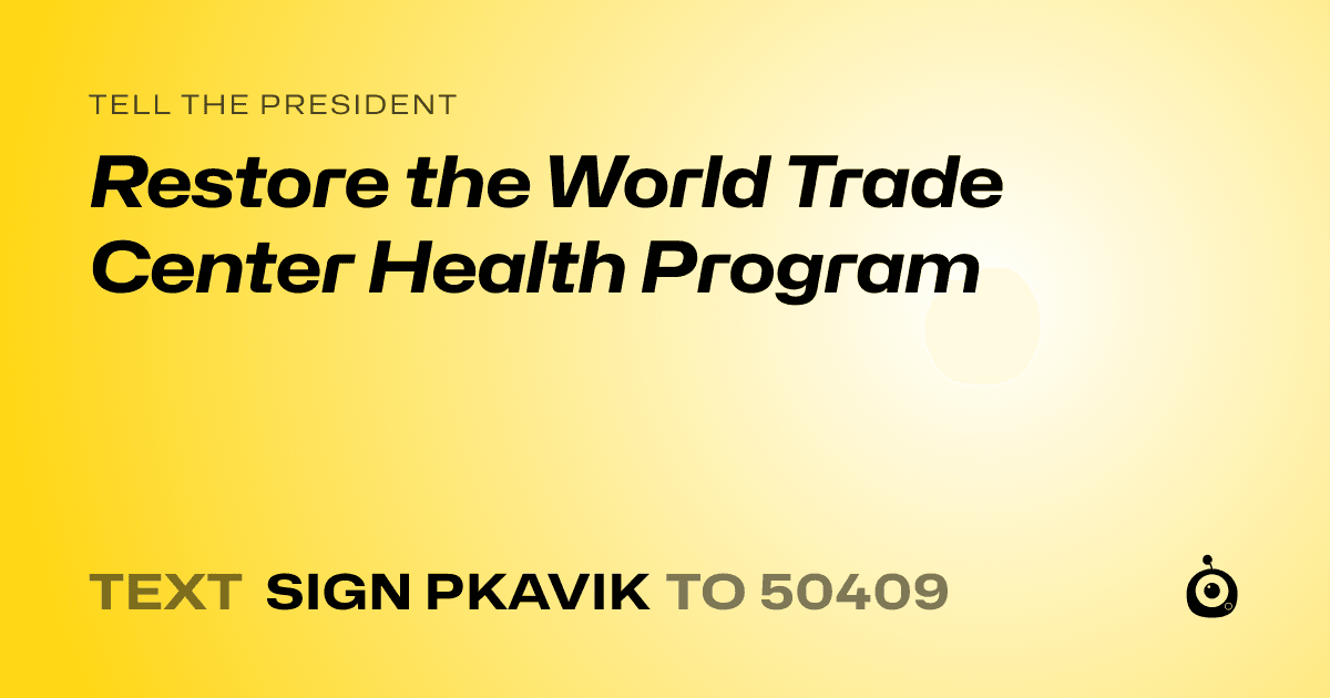 A shareable card that reads "tell the President: Restore the World Trade Center Health Program" followed by "text sign PKAVIK to 50409"