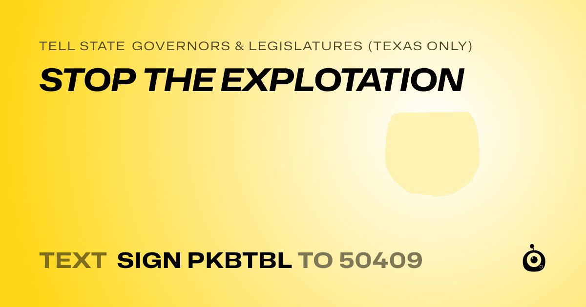 A shareable card that reads "tell State Governors & Legislatures (Texas only): STOP THE EXPLOTATION" followed by "text sign PKBTBL to 50409"