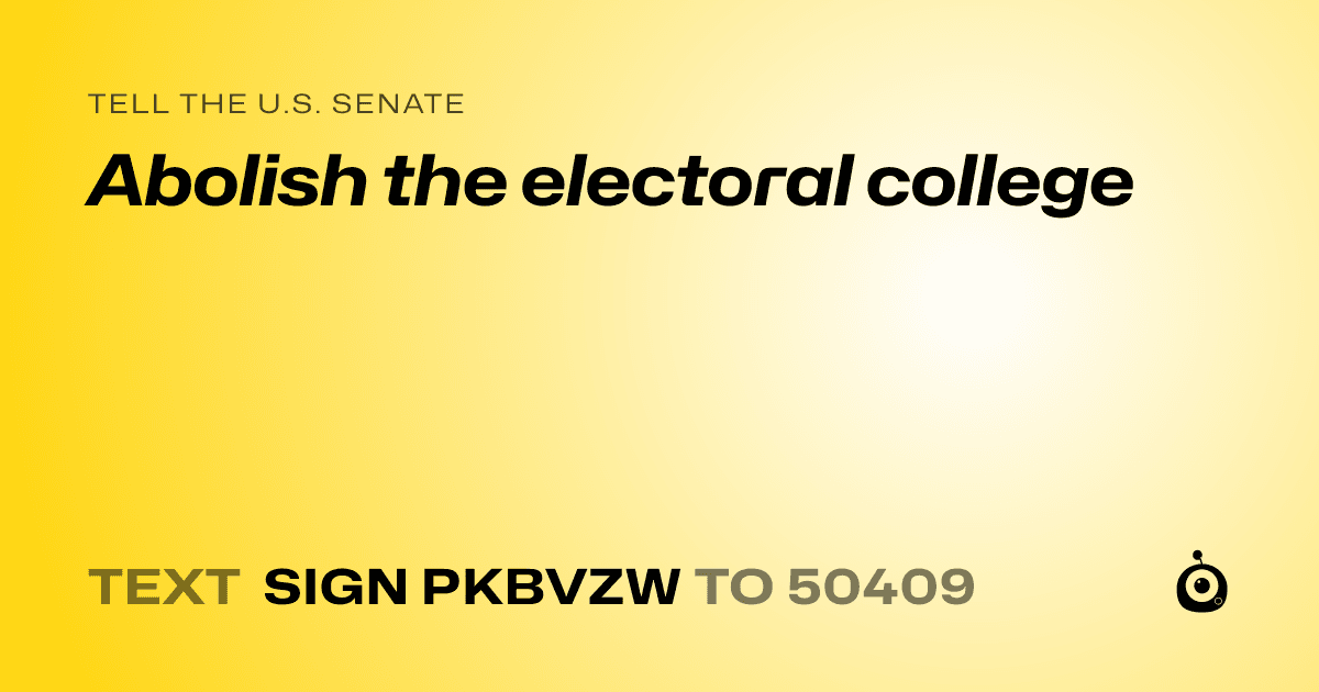 A shareable card that reads "tell the U.S. Senate: Abolish the electoral college" followed by "text sign PKBVZW to 50409"