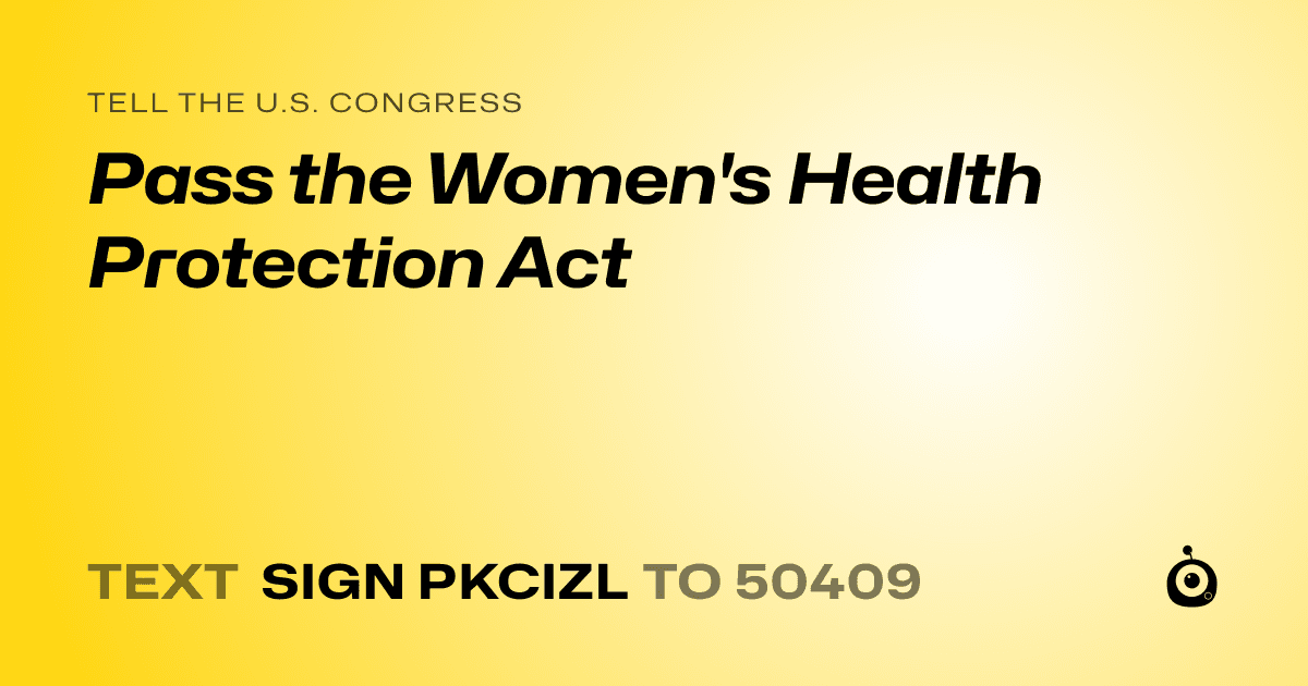 A shareable card that reads "tell the U.S. Congress: Pass the Women's Health Protection Act" followed by "text sign PKCIZL to 50409"
