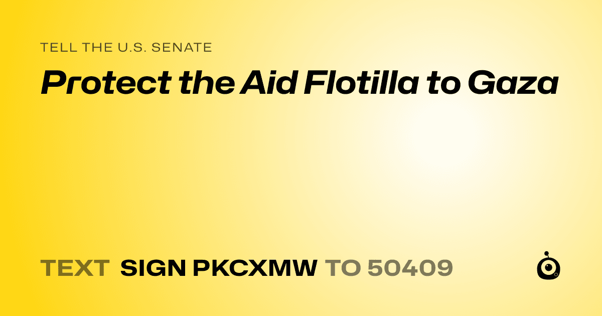 A shareable card that reads "tell the U.S. Senate: Protect the Aid Flotilla to Gaza" followed by "text sign PKCXMW to 50409"
