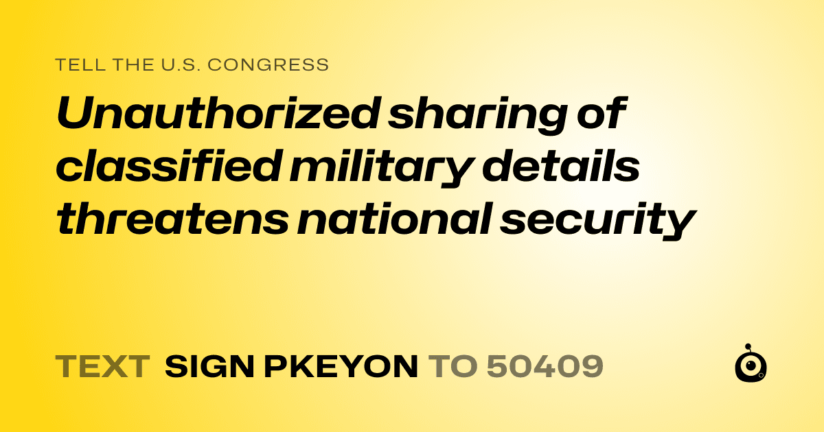 A shareable card that reads "tell the U.S. Congress: Unauthorized sharing of classified military details threatens national security" followed by "text sign PKEYON to 50409"