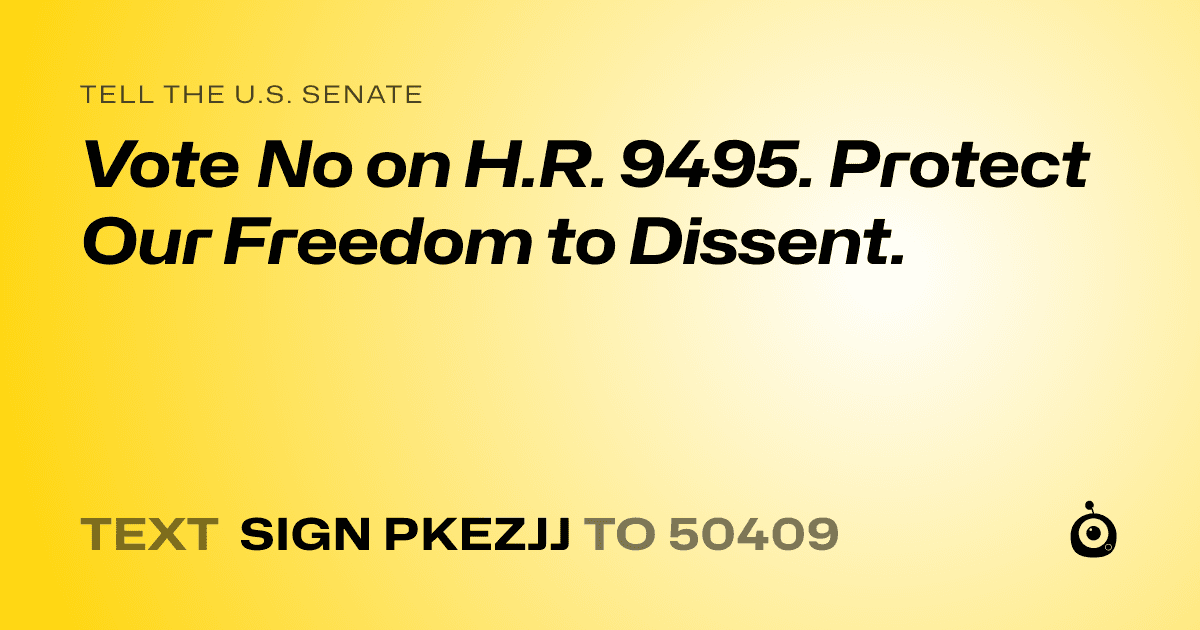 A shareable card that reads "tell the U.S. Senate: Vote No on H.R. 9495. Protect Our Freedom to Dissent." followed by "text sign PKEZJJ to 50409"