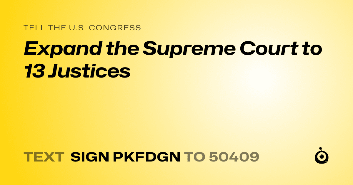 A shareable card that reads "tell the U.S. Congress: Expand the Supreme Court to 13 Justices" followed by "text sign PKFDGN to 50409"