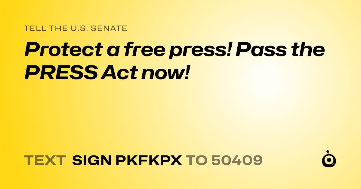A shareable card that reads "tell the U.S. Senate: Protect a free press! Pass the PRESS Act now!" followed by "text sign PKFKPX to 50409"