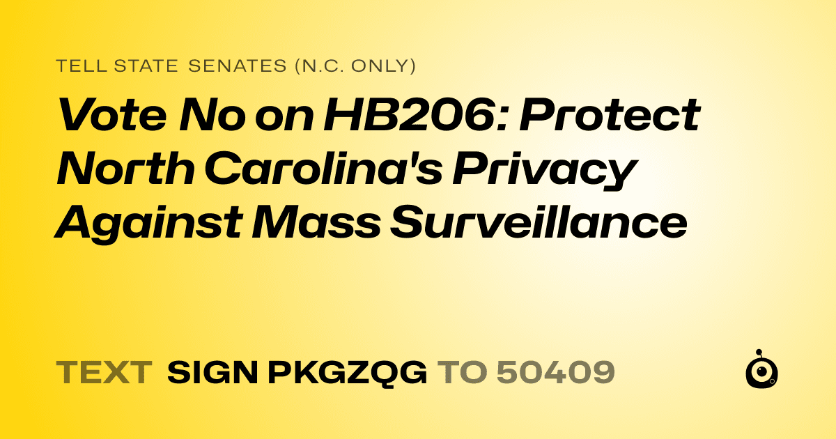 A shareable card that reads "tell State Senates (N.C. only): Vote No on HB206: Protect North Carolina's Privacy Against Mass Surveillance" followed by "text sign PKGZQG to 50409"