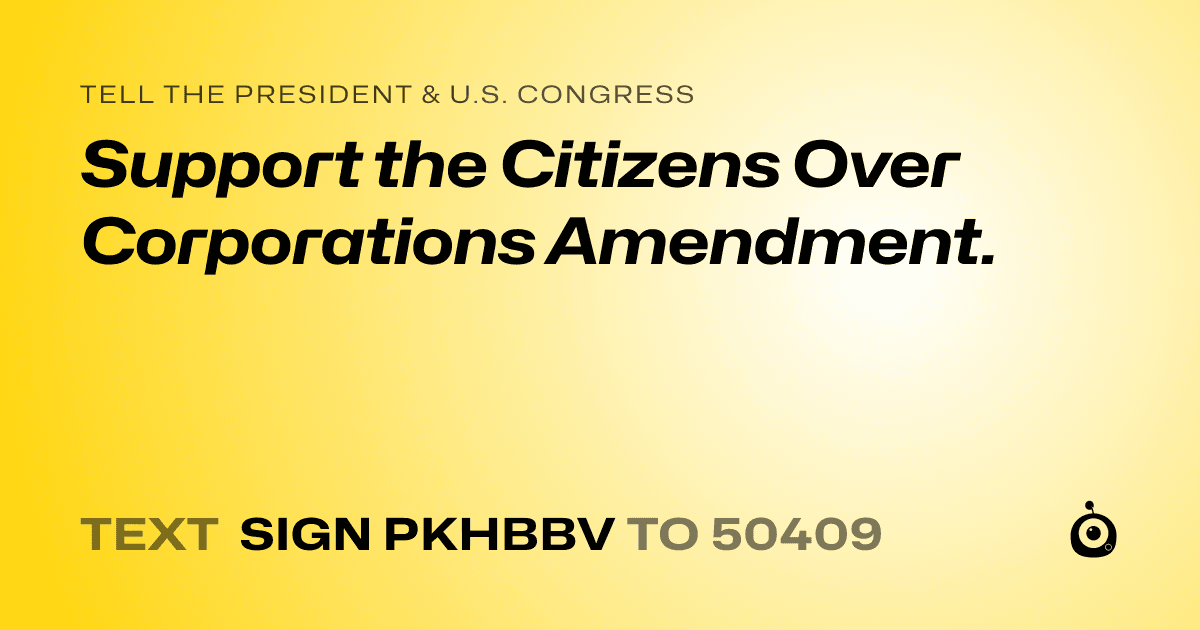 A shareable card that reads "tell the President & U.S. Congress: Support the Citizens Over Corporations Amendment." followed by "text sign PKHBBV to 50409"