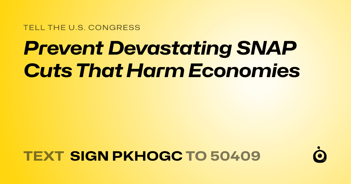 A shareable card that reads "tell the U.S. Congress: Prevent Devastating SNAP Cuts That Harm Economies" followed by "text sign PKHOGC to 50409"
