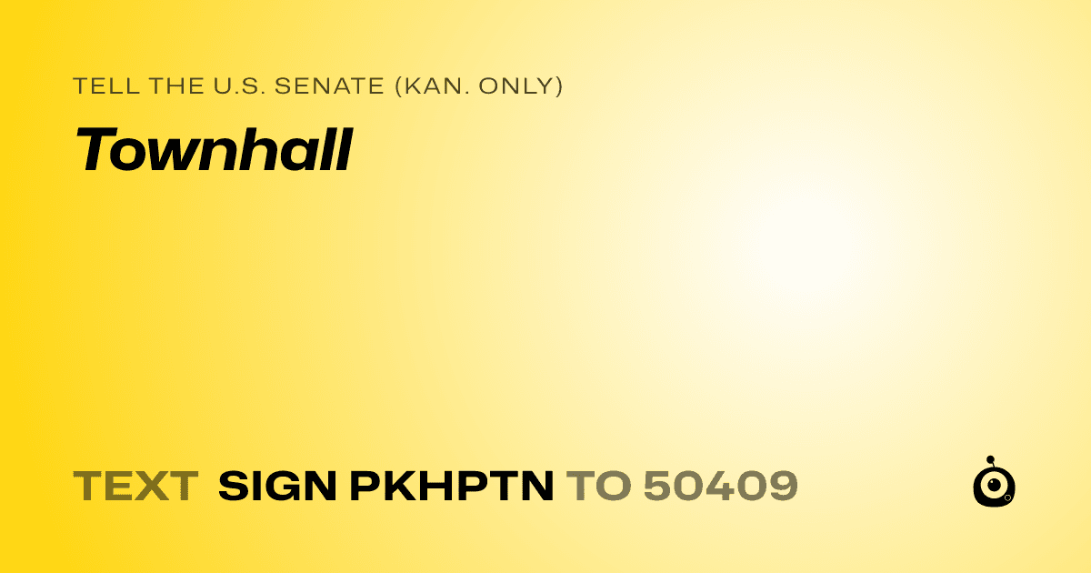 A shareable card that reads "tell the U.S. Senate (Kan. only): Townhall" followed by "text sign PKHPTN to 50409"