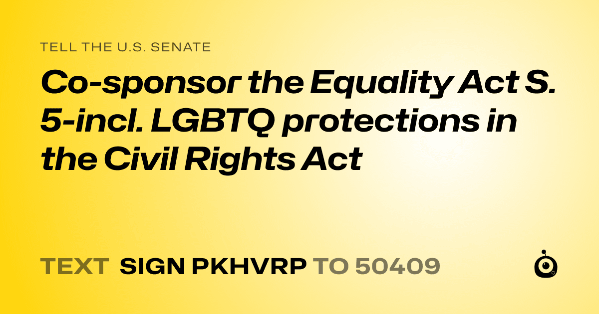 A shareable card that reads "tell the U.S. Senate: Co-sponsor the Equality Act S. 5-incl. LGBTQ protections in the Civil Rights Act" followed by "text sign PKHVRP to 50409"