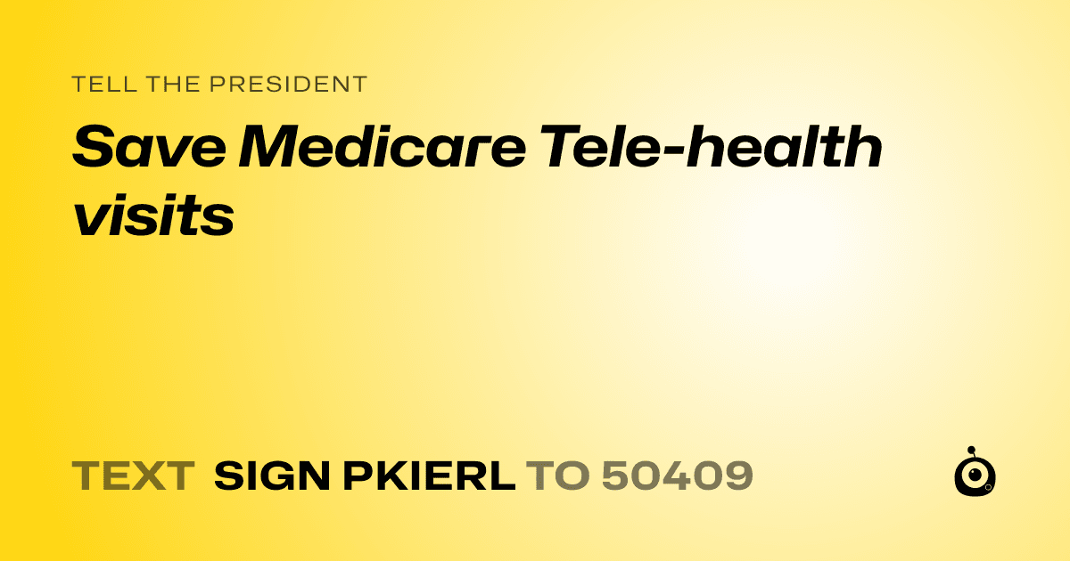 A shareable card that reads "tell the President: Save Medicare Tele-health visits" followed by "text sign PKIERL to 50409"