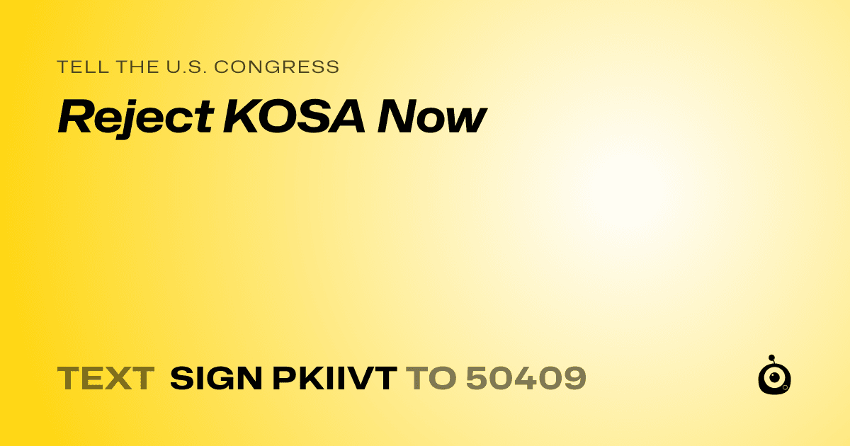 A shareable card that reads "tell the U.S. Congress: Reject KOSA Now" followed by "text sign PKIIVT to 50409"