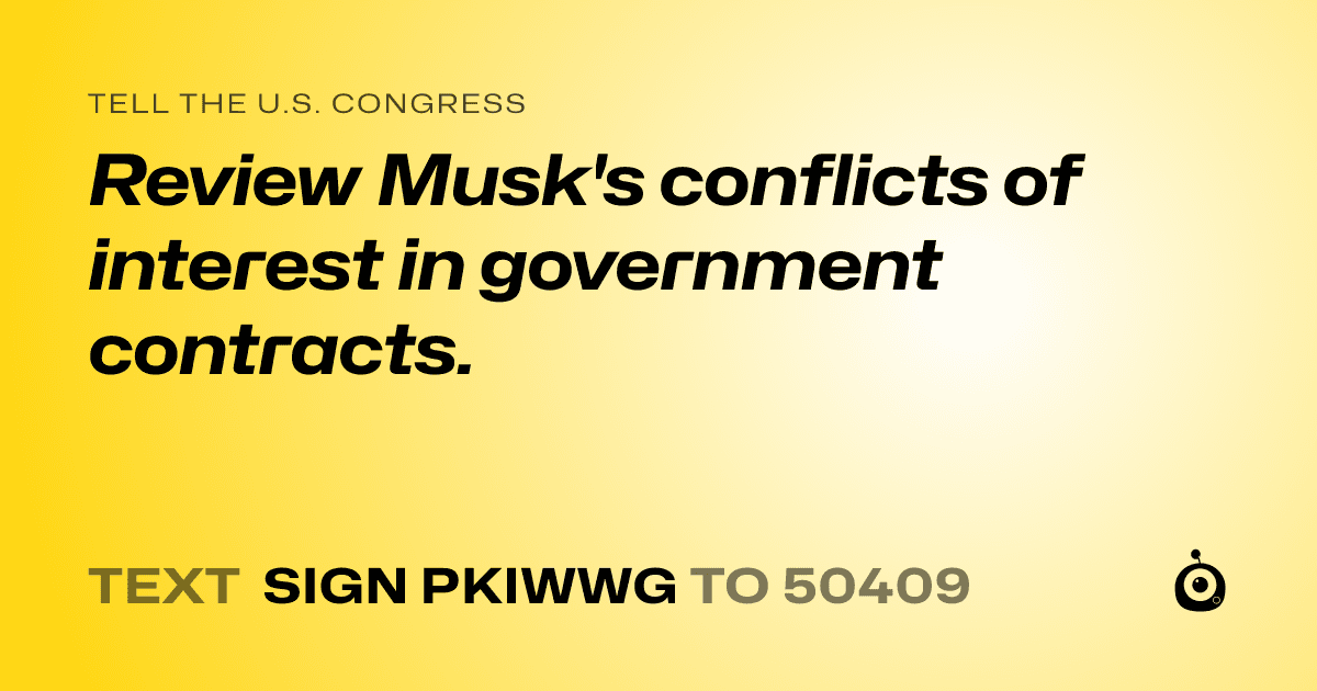 A shareable card that reads "tell the U.S. Congress: Review Musk's conflicts of interest in government contracts." followed by "text sign PKIWWG to 50409"