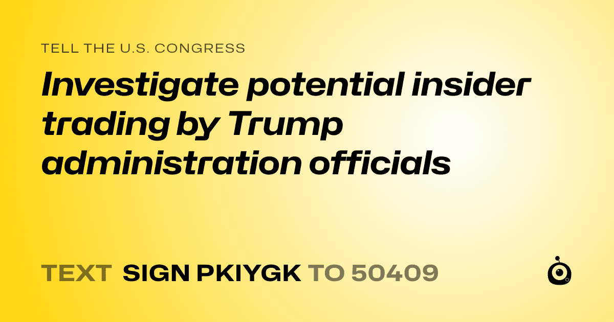 A shareable card that reads "tell the U.S. Congress: Investigate potential insider trading by Trump administration officials" followed by "text sign PKIYGK to 50409"