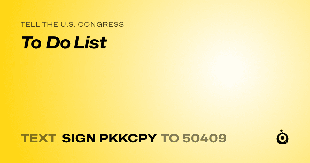 A shareable card that reads "tell the U.S. Congress: To Do List" followed by "text sign PKKCPY to 50409"