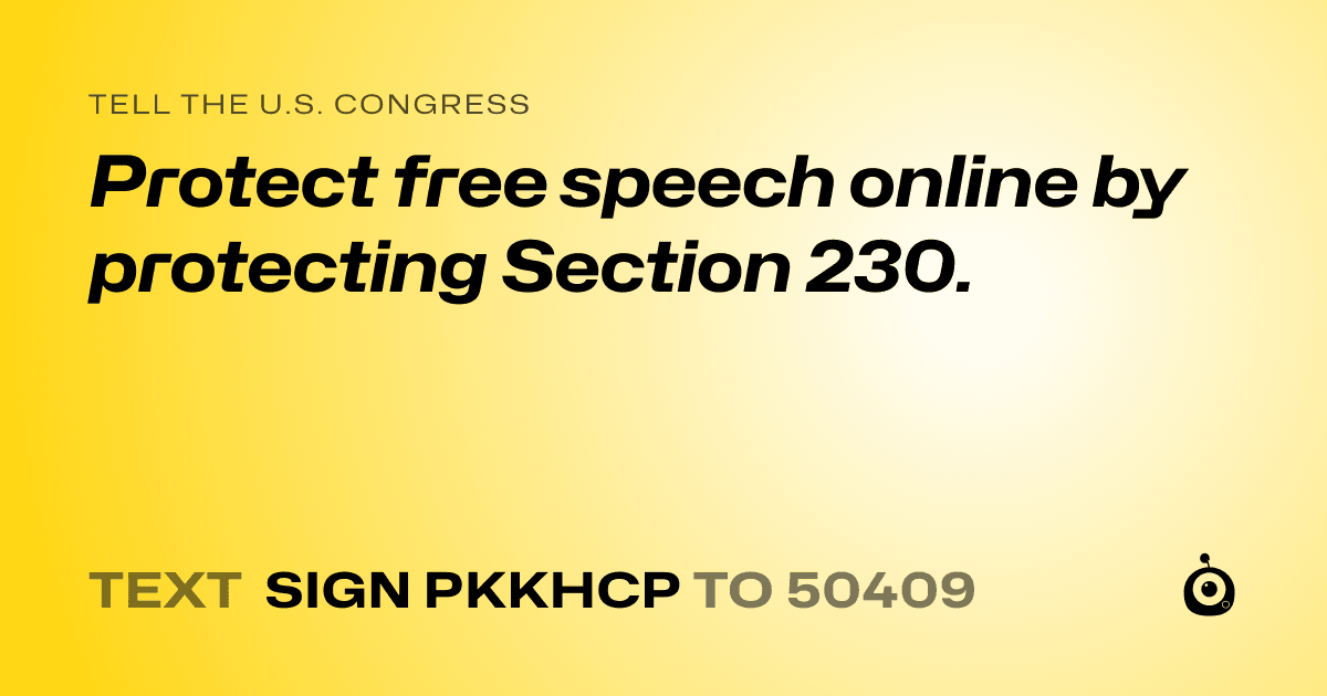 A shareable card that reads "tell the U.S. Congress: Protect free speech online by protecting Section 230." followed by "text sign PKKHCP to 50409"
