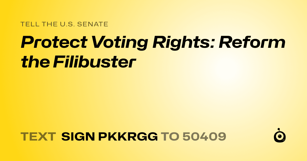 A shareable card that reads "tell the U.S. Senate: Protect Voting Rights: Reform the Filibuster" followed by "text sign PKKRGG to 50409"
