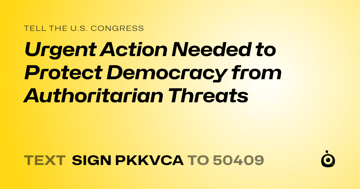 A shareable card that reads "tell the U.S. Congress: Urgent Action Needed to Protect Democracy from Authoritarian Threats" followed by "text sign PKKVCA to 50409"