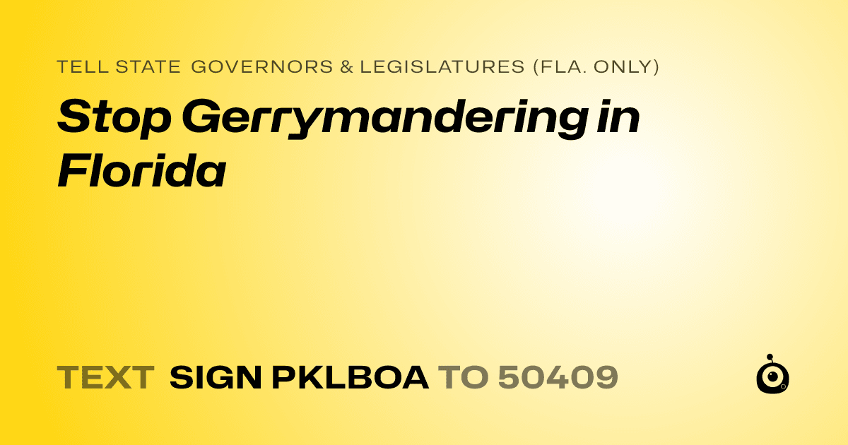 A shareable card that reads "tell State Governors & Legislatures (Fla. only): Stop Gerrymandering in Florida" followed by "text sign PKLBOA to 50409"