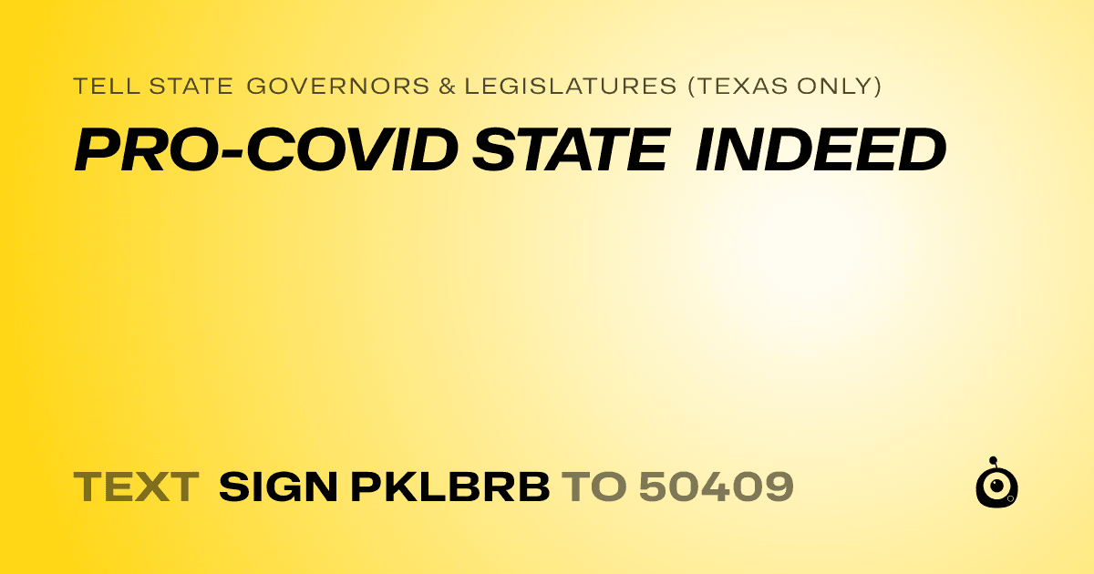 A shareable card that reads "tell State Governors & Legislatures (Texas only): PRO-COVID STATE INDEED" followed by "text sign PKLBRB to 50409"
